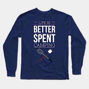 LIFE IS BETTER SPENT CAMPING Long Sleeve T-Shirt